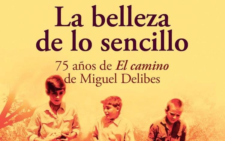 Imagen de La belleza de lo sencillo. 75 años de El camino de Miguel Delibes